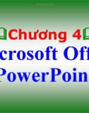 Bài giảng môn Tin học đại cương - Chương 4: Microsoft Office PowerPoint