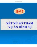 Bài giảng Tố tụng hình sự - Bài 7: Xét xử sơ thẩm vụ án hình sự