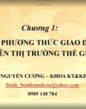 Bài giảng Giao dịch thương mại quốc tế (Nguyễn Cương) - Chương 1: Các phương thức giao dịch trên thị trường thế giới