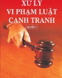 Xử lý vi phạm luật cạnh tranh - Quyển 7