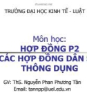 Bài giảng Hợp đồng P2 các hợp đồng dân sự thông dụng - ThS. Nguyễn Phan Phương Tần