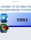 Bài giảng Các chứng từ cơ bản trong mua bán ngoại thương: Phần 5 - Bộ chứng từ cơ bản