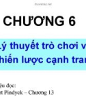 Bài giảng Chương 6: Lý thuyết trò chơi và chiến lược cạnh tranh