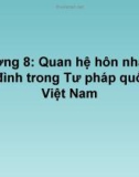 Bài giảng Tư pháp quốc tế - Chương 8: Quan hệ hôn nhân và gia đình trong Tư pháp quốc tế Việt Nam