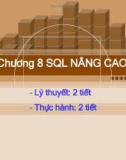 Bài giảng Cơ sở dữ liệu quan hệ và SQL: Chương 8 SQL nâng cao - CĐ CNTT Hữu nghị Việt Hàn