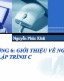 Bài giảng Hệ thống máy tính và ngôn ngữ lập trình - Chương 6: Giới thiệu về ngôn ngữ lập trình C