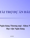 Bài giảng Tài trợ dự án đầu tư: Chương 1, 2 - Học viện Ngân hàng