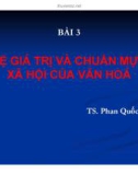 Bài giảng Quản lý Nhà nước về văn hóa - thông tin: Bài 3.3 - Hệ giá trị và chuẩn mực xã hội của văn hóa