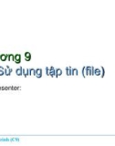 Bài giảng Nhập môn về lập trình - Chương 9: Sử dụng tập tin (file)