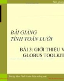 Bài giảng Tính toán lưới: Bài 3 - Giới thiệu về Globus Toolkit