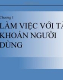 Chương 1: LÀM VIỆC VỚI TÀI KHOẢN NGƯỜI DÙNG