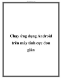 Chạy ứng dụng Android trên máy tính cực đơn giản