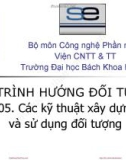 Bài giảng Lập trình hướng đối tượng – Bài 05: Các kỹ thuật xây dựng lớp và sử dụng đối tượng