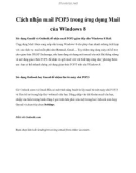 Cách nhận mail POP3 trong ứng dụng Mail của Windows 8Sử dụng Gmail và Outlook để nhận mail POP3 gián tiếp cho Windows 8 Mail. Ứng dụng Mail được cung cấp sẵn trong Windows 8 cho phép bạn nhanh chóng tích hợp với các dịch vụ mail miễn phí như Hotmail, Gma