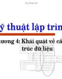 Kỹ thuật lập trình - Chương 4: Khái quát về cấu trúc dữ liệu