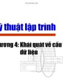 Bài giảng Kỹ thuật lập trình - Chương 4: Khái quát về cấu trúc dữ liệu