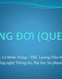 Bài giảng Cấu trúc dữ liệu: Hàng đợi - TS. Lê Minh Trung & Th.S Lương Trần Ngọc Khiết