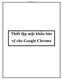 Thiết lập mật khẩu bảo vệ cho Google Chrome