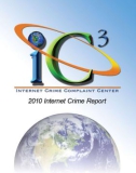 IC3 INTERNET CRIME COMPLAINT CENTER: 2010 INTERNET CRIME REPORT