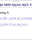 Nhập môn mạng máy tính - Chương 6: Lớp APPLICATION (lớp ứng dụng)