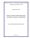 Luận văn Thạc sĩ Quản trị nhân lực: Nâng cao chất lượng công chức tại Tổng cục Quản lý thị trường