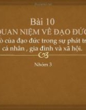 Thảo luận nhóm bài 10: Quan niệm về đạo đức - Vai trò của đạo đức trong sự phát triển của cá nhân, gia đình và xã hội