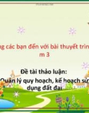 Bài thuyết trình: Quản lý quy hoạch, kế hoạch sử dụng đất đai