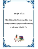 LUẬN VĂN: Một số biện pháp Marketing nhằm nâng cao hiệu quả hoạt động xuất khẩu tại Công ty xuất nhập khẩu Hà Tây