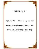 TIỂU LUẬN: Một số ý kiến nhằm nâng cao chất lượng sản phẩm của Công ty Bê Tông và Xây Dựng Thịnh Liệt.Lời nói đầuTrong cơ chế thị trường ngày nay, một Công ty hay một doanh nghiệp muốn tồn tại và phát triển thì không những phải tổ chức tốt bộ máy quả