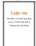 Luận văn: Đặc điểm và tổ chức hoạt động của Cty TNHH Máy tính & Thương mại Tân Quang