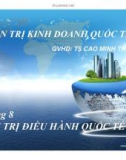 Bài thuyết trình môn Quản trị kinh doanh quốc tế - Chương 8: Quản trị điều hành quốc tế