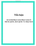 Tiểu luận: So sánh phật giáo phật giáo ở Trung Quốc, Hàn Quốc và Nhật Bản