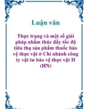 Luận văn: Thực trạng và một số giải pháp nhằm thúc đẩy tốc độ tiêu thụ sản phẩm thuốc bảo vệ thực vật ở Chi nhánh công ty vật tư bảo vệ thực vật II (HN)