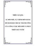 TIỂU LUẬN: TỰ ĐỔI MỚI, TỰ CHỈNH ĐỐN ĐẢNG ĐỂ ĐẢM BẢO CHO SỰ THÀNH CÔNG CỦA CÔNG CUỘC ĐỔI MỚI VÀ PHÁT TRIỂN ĐẤT NƯỚC