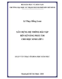 Luận văn Thạc sĩ Khoa học giáo dục: Xây dựng hệ thống bài tập rèn kĩ năng phát âm cho học sinh lớp 1