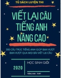 Viết lại câu Tiếng Anh nâng cao: 300 cấu trúc Tiếng Anh giúp bạn vượt qua mọi bài viết lại câu