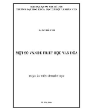 Luận án Tiến sĩ Triết học: Một số vấn đề triết học văn hoá