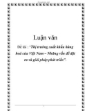 Luận văn: Đề tài : Thị trường xuất khẩu hàng hoá của Việt Nam – Những vấn đề đặt ra và giải pháp phát triển