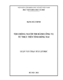 Luận văn Thạc sĩ Luật hình sự và Tố tụng hình sự: Tội chống người thi hành công vụ từ thực tiễn tỉnh Đồng Nai