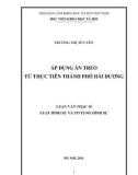 Luận văn Thạc sĩ Luật Hình sự và Tố tụng hình sự: Áp dụng án treo từ thực tiễn thành phố Hải Dương, tỉnh Hải Dương