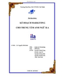 Tiểu luận: Kế hoạch marketing trung tâm Anh ngữ thiếu nhi ILA