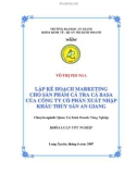 Luận văn: Lập kế hoạch marketing cho sản phẩm cá tra cá basa của công ty cổ phần xuất nhập khẩu thủy sản An Giang