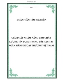 Luận văn tốt nghiệp: Giải pháp nhằm nâng cao chất lượng tín dụng trung dài hạn tại Ngân hàng Ngoại thương Việt Nam