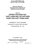 Báo cáo khoa học và kỹ thuật: Nghiên cứu nâng cao chất lượng một số chế phẩm thuốc sản xuất trong nước