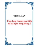 TIỂU LUẬN: Ứng dụng thương mai điện tử tại ngân hàng Đông Á