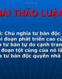 Bài thảo luận về 'Chủ nghĩa tư bản độc quyền là giai đoạn phát triển cao của chủ nghĩa tư bản tự do cạnh tranh, mà giai đoạn tột cùng của nó là chủ nghĩa tư bản độc quyền nhà nước'