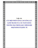 Luận văn CÁC BIỆN PHÁP NÂNG CAO NĂNG LỰC CẠNH TRANH CỦA CÁC NGÂN HÀNG THƯƠNG MẠI TRONG QUÁ TRÌNH HỘI NHẬP KINH TẾ QUỐC TẾ