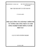 Luận án Tiến sĩ Chính trị học: Hiệu quả công tác giáo dục chính trị - tư tưởng cho công nhân các khu công nghiệp ở miền Đông Nam Bộ hiện nay