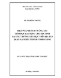 Luận văn Thạc sĩ Quản lý giáo dục: Biện pháp quản lý công tác giáo dục lao động cho học sinh tại các trường tiểu học trên địa bàn quận Hải Châu thành phố Đà Nẵng