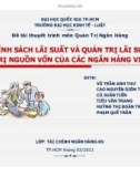 Thuyết trình: Chính sách lãi suất và quản trị lãi suất quản trị nguồn vốn của các ngân hàng Việt Nam